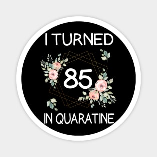 I Turned 85 In Quarantine Floral Magnet